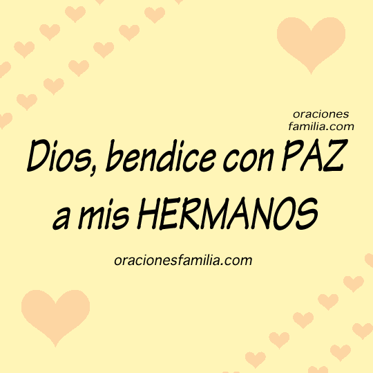 Oración por mis Hermanos, que Dios los bendiga con Paz
