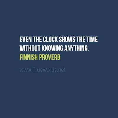 Even the clock shows the time without knowing anything.