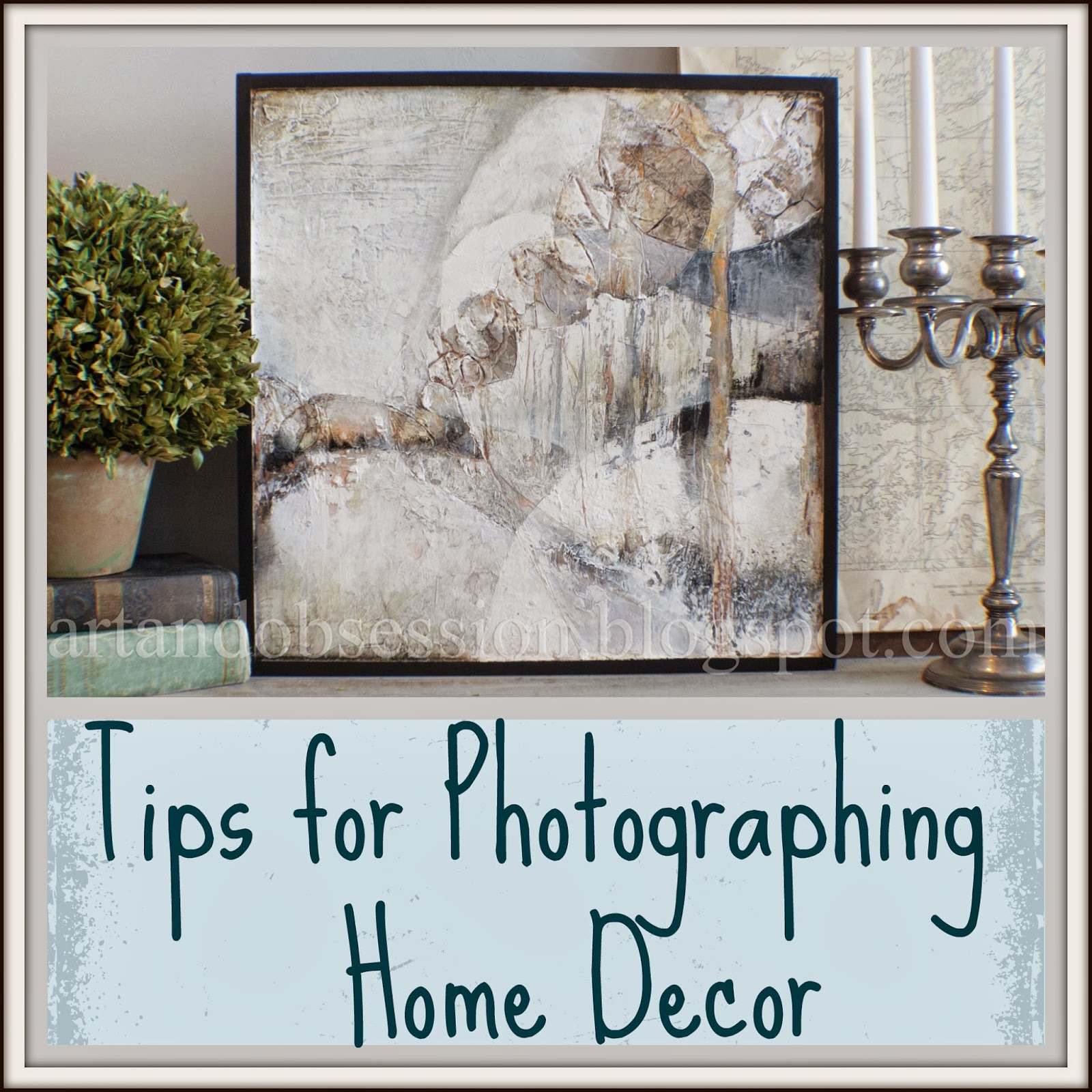 Art and Obsession: Photographing Home Decor