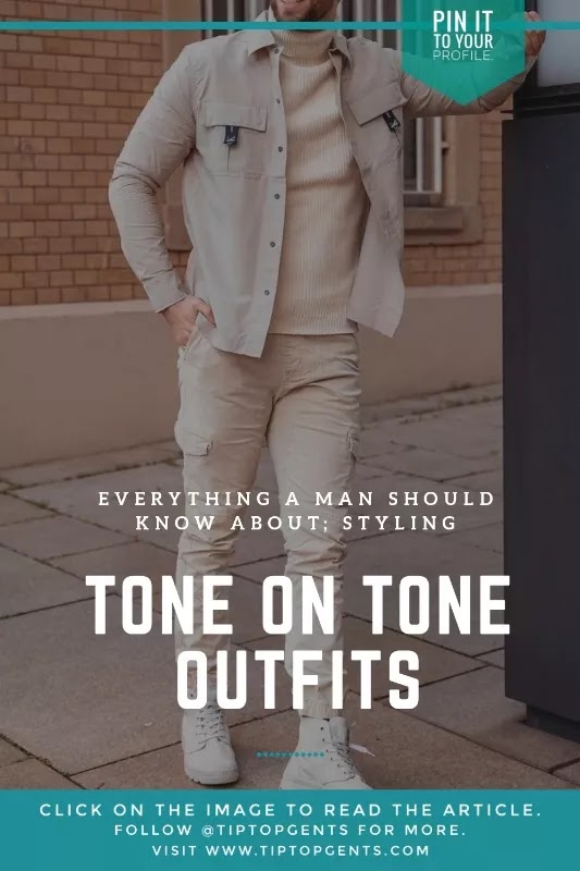 Men's Tone On Tone Dressing; Intro, Styling guide & Outfit Ideas.