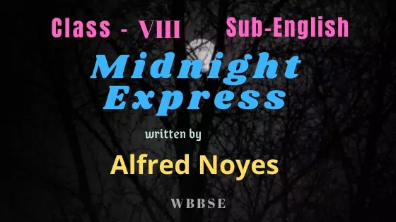 Midnight Express by Alfred Noyes Class VIII