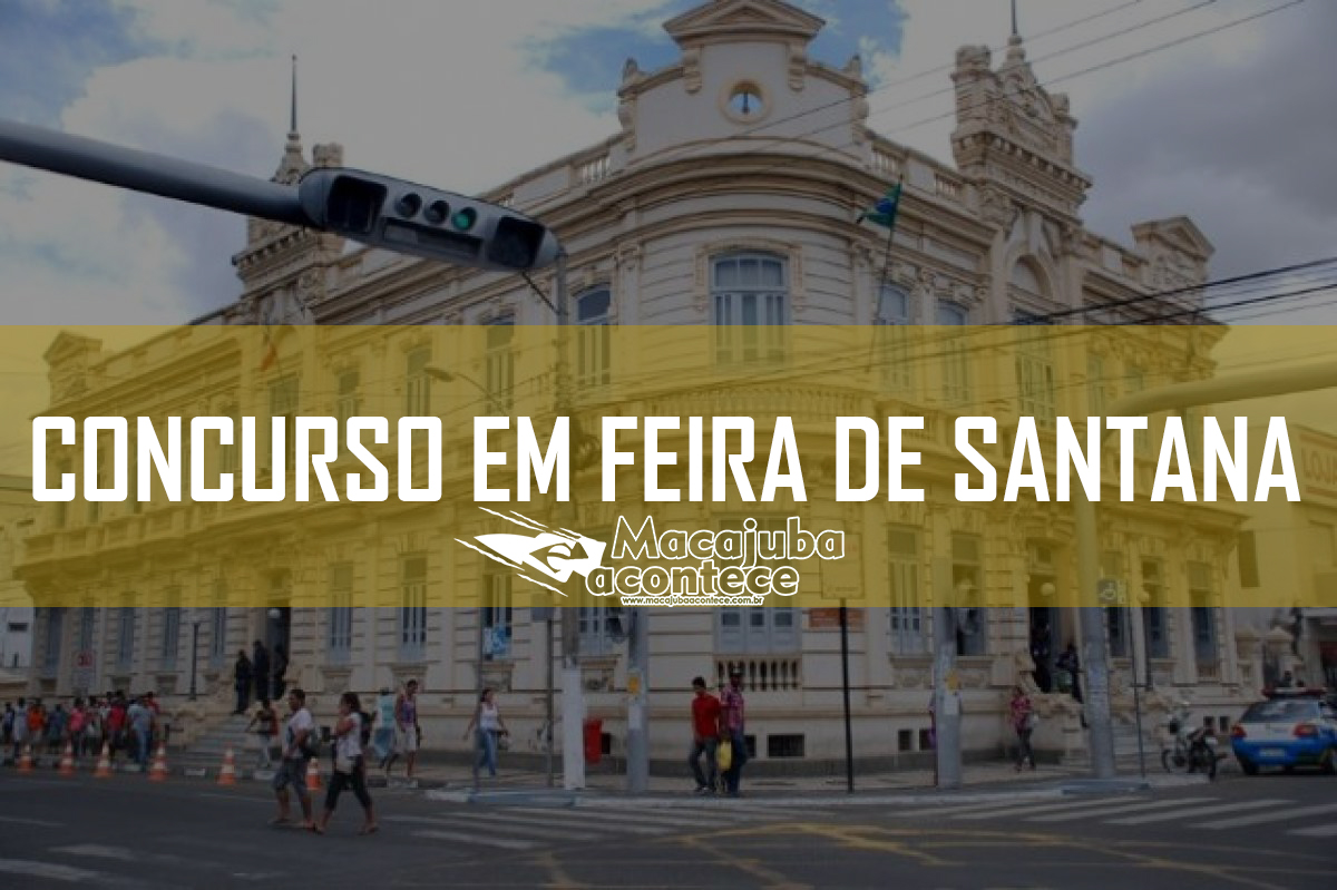 Prefeitura de Feira de Santana abre inscrições para concurso público