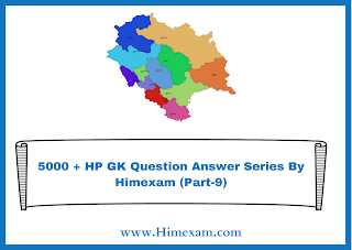 5000 + HP GK Question Answer Series By Himexam (Part-9)