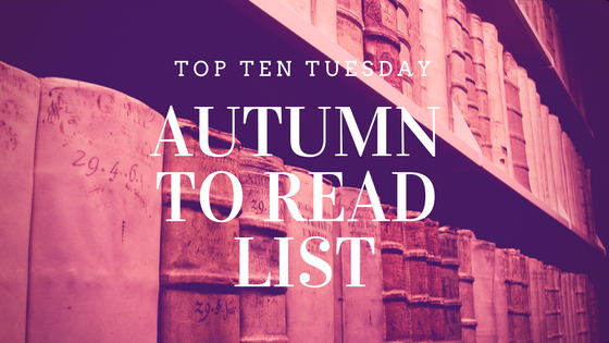 Top Ten Tuesday - Autumn To Read List - Marissa Writes on Reading List