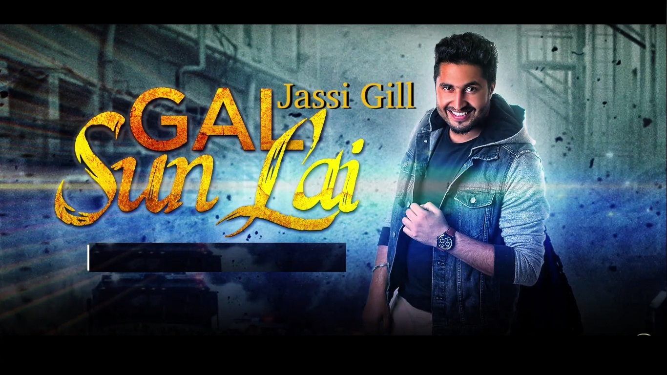 Gal Sun Lai song Lyrics - Jassi Gill Punjabi Song 2016 - Hindi Songs Lyrics  | Bollywood Movie/Film Songs Lyrics | Gana/Geet lyric -  