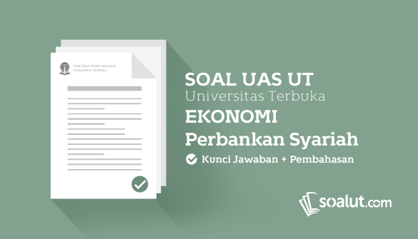 Soal Ujian Ut Universitas Terbuka Ekonomi Syariah Dan Kunci Jawaban Untuk Semua Semester