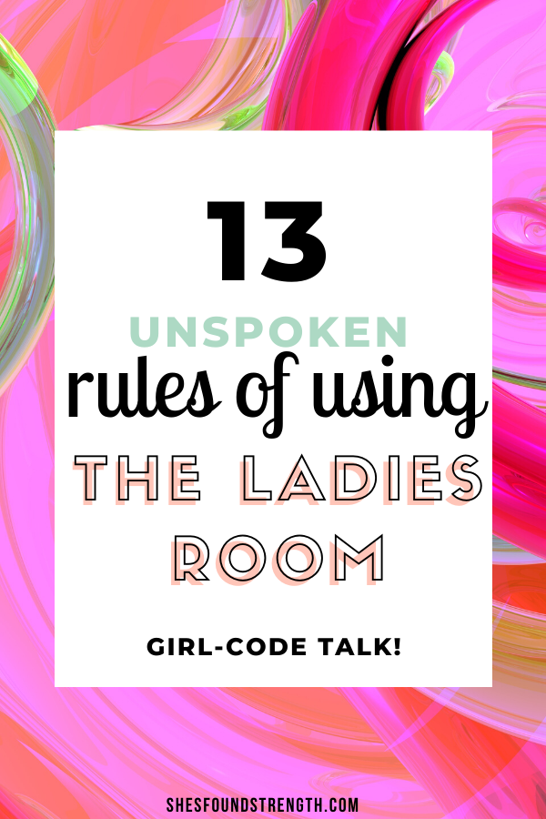 13 Unspoken Rules Of Using The Ladies Room She's Found Strength