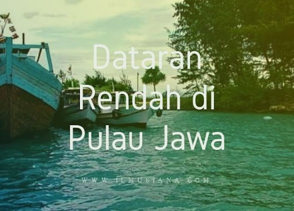 4 Dataran Rendah Di Pulau Jawa Gambar Lengkap 4 Dataran Rendah Di Pulau Jawa Gambar Lengkap