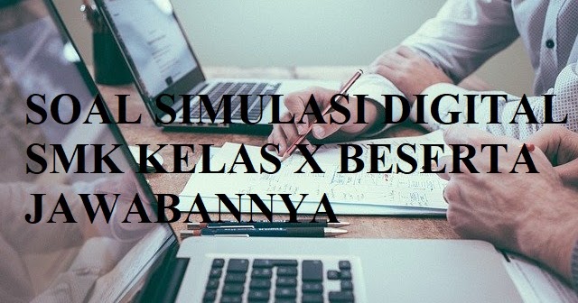 Soal Simulasi Digital Simdig Smk Kelas X Semester 2 Kurikulum 2013 Beserta Jawabannya Kunci Soal Matematika Soal Simulasi Digital Simdig Smk Kelas X Semester 2 Kurikulum 2013 Beserta Jawabannya Kunci Soal Matematika
