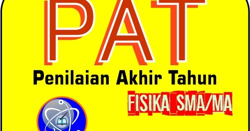 Soal Latihan dan Pembahasan Penilaian Akhir Tahun (PAT) Fisika Kelas XI