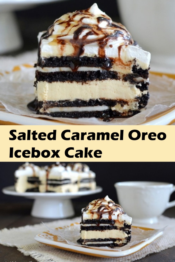 Salted Caramel Oreo Icebox Cake Girls Dishes
