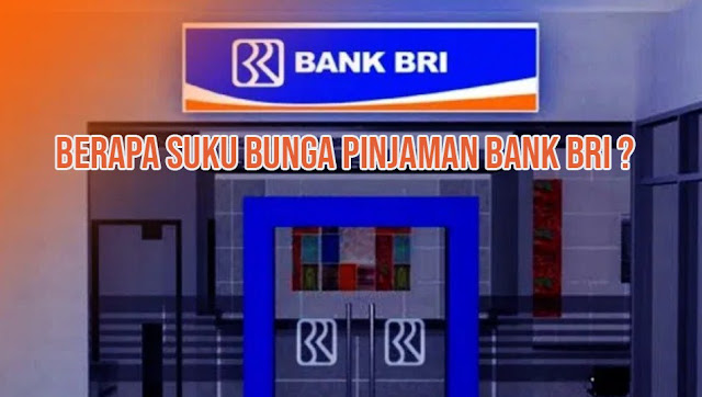 Suku Bunga Pinjaman Bank BRI Terbaru
