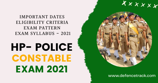 HP - Police Constable Recruitment - Exam Important Dates, Eligibility Criteria, Exam Pattern, Exam Syllabus - 2021