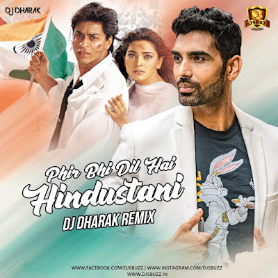 Phir Bhi Dil Hai Hindustani (Remix) – DJ Dharak Phir Bhi Dil Hai Hindustani (Remix) – DJ Dharak