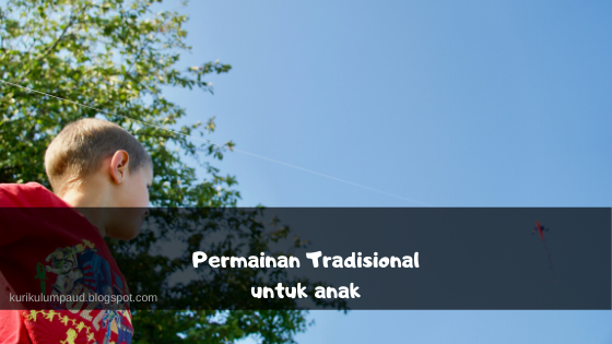 Permainan tradisional bisa dilakukan anak usia dibawah 5 tahun