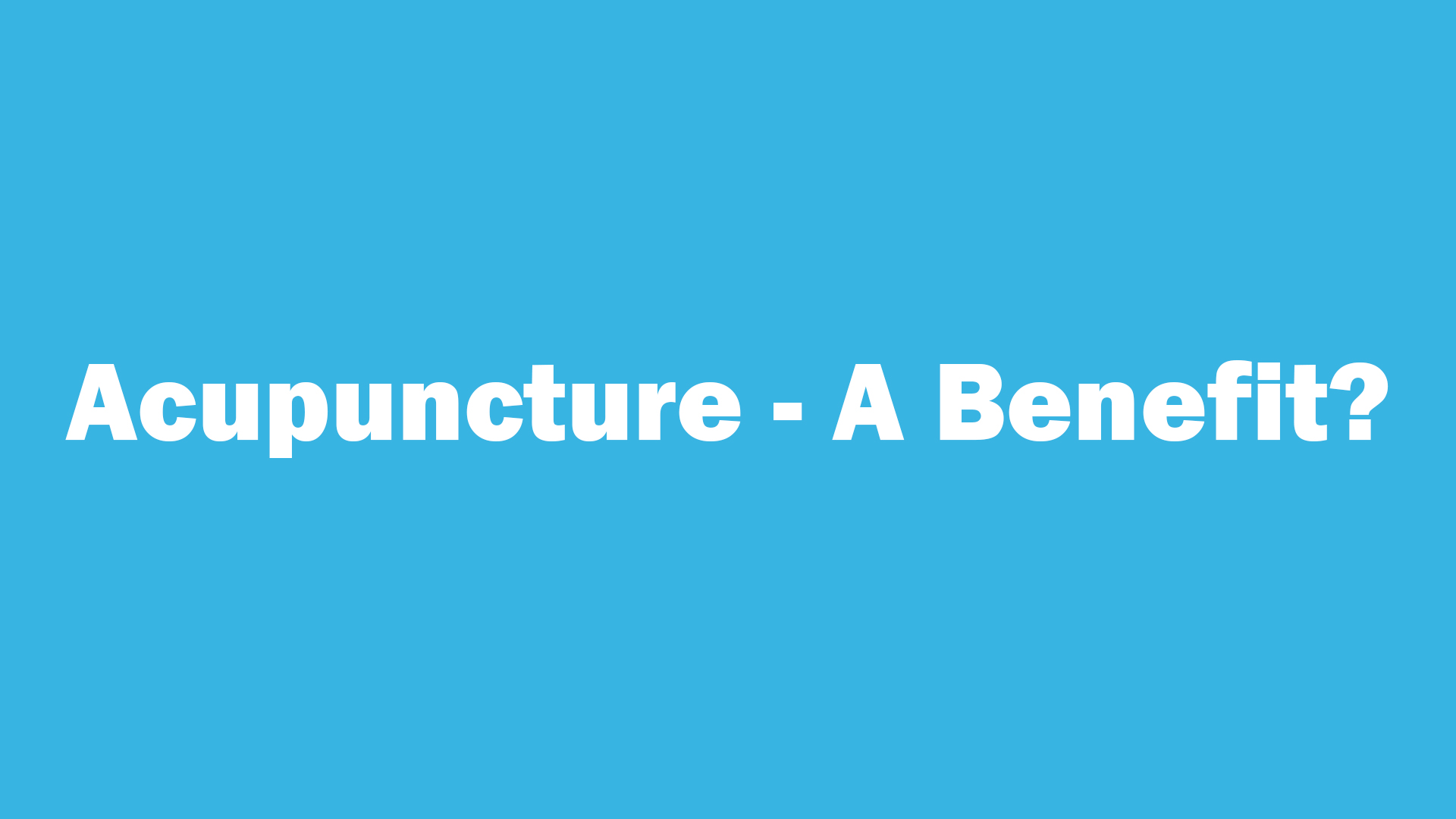 Acupuncture - A Benefit?