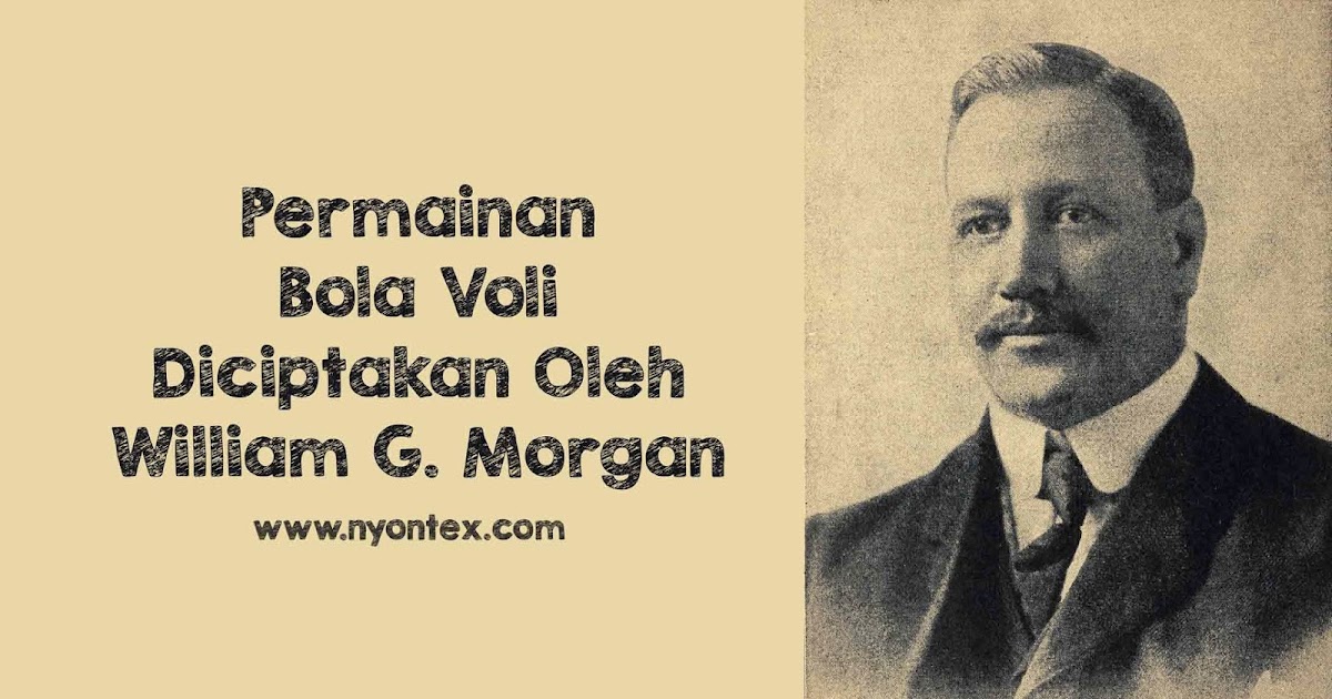 Permainan Bola Voli Diciptakan Oleh William G. Morgan