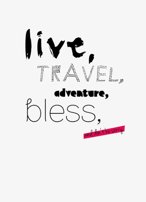 Quote of the Day :: live, travel, adventure, bless, and don't be sorry