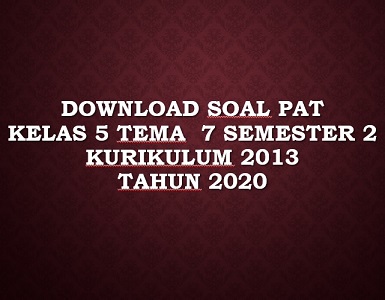 Download Soal PAT Kelas 5 Tema 7 Kurikulum 2013 Tahun 2020