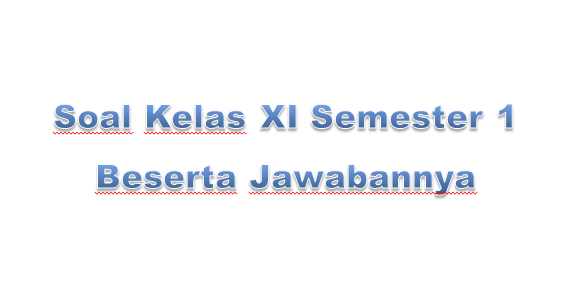 Soal Kelas Xi Semester 1 Beserta Jawabannya Panduandapodik Id