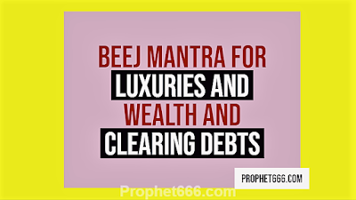 Root, Mool or Beej Mantra for Luxuries and Wealth and Clearing Debts