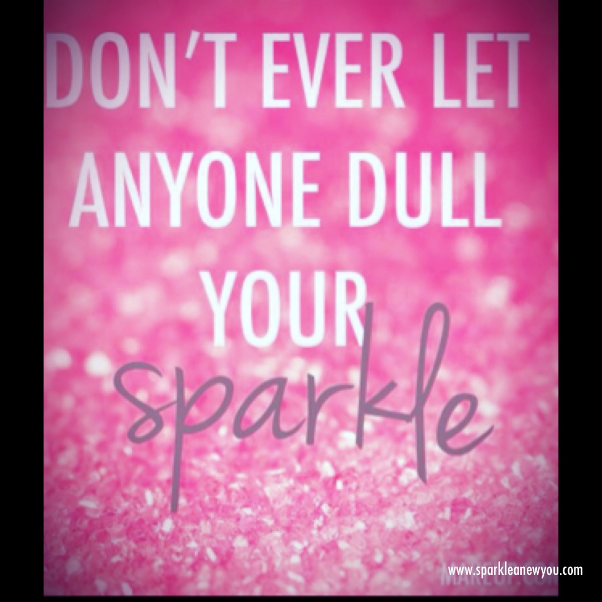 Don't let someone dull your sparkle.