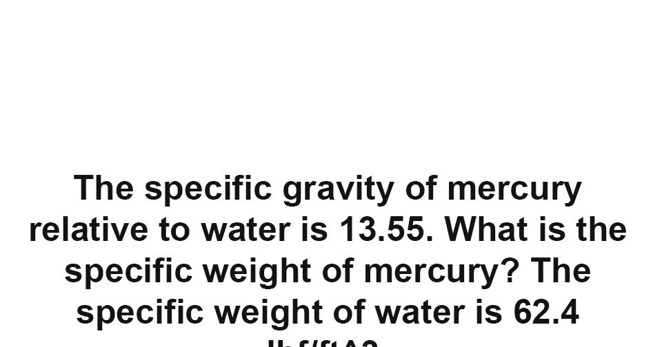 Solution What is the specific weight of mercury? PinoyBIX