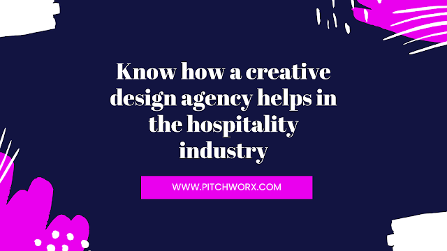 Know how a creative design agency helps in the hospitality industry Know how a creative design agency helps in the hospitality industry