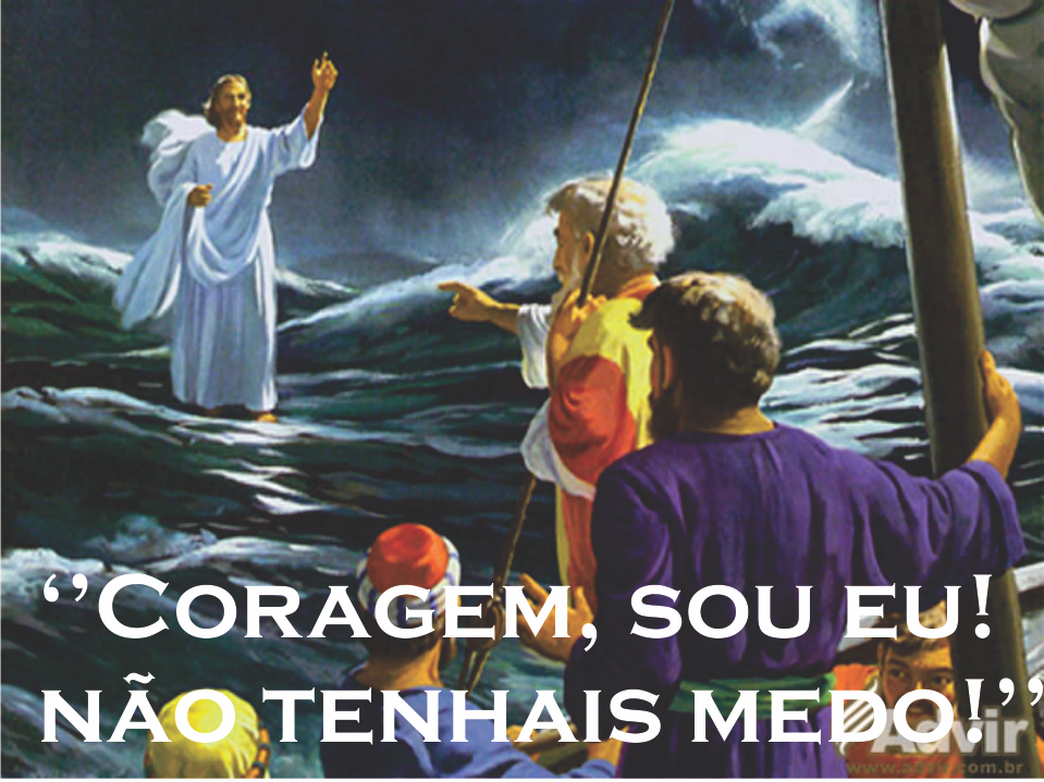 Resultado de imagem para “Coragem, sou eu! Não tenhais medo!”