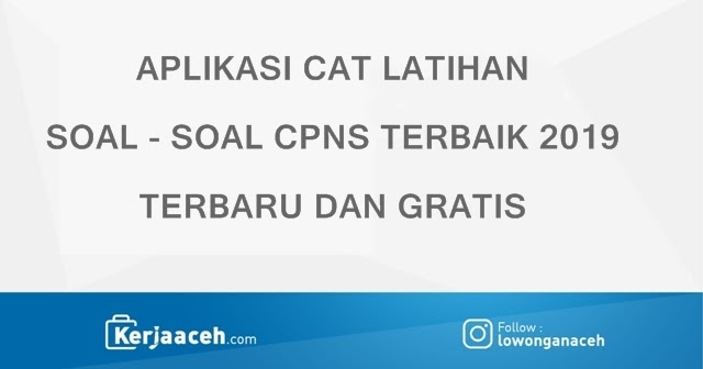 Aplikasi Cat Soal Tes Cpns Dan Pppk Tkd Tkb Terbaru 2019 Terbaik Gratis Lowongan Kerja Aceh Terbaru