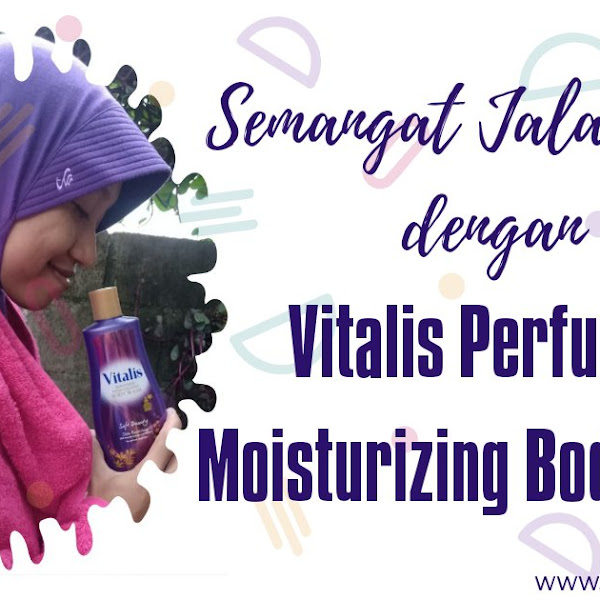 Semangat Jalani Hari dengan Vitalis Perfumed Moisturizing Body Wash