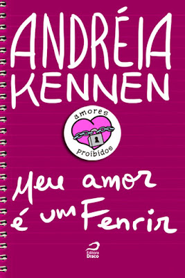 Meu amor é um fenrir | Andréia Kennen | Editora: Draco | São Paulo | Coleção: Amores Proibidos | 2013-atualmente (2021) | Capa: Ericksama |