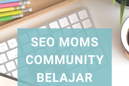 Seo Moms Community Belajar Seluk Beluk Dunia Seo Pemula