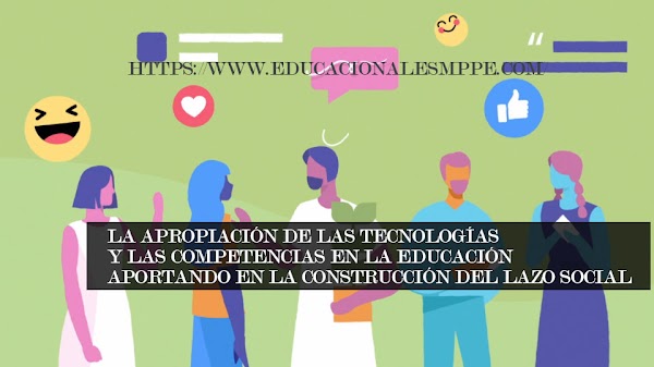 La apropiación de las tecnologías y las competencias en la educación aportando en la construcción del lazo social La apropiación de las tecnologías y las competencias en la educación aportando en la construcción del lazo social