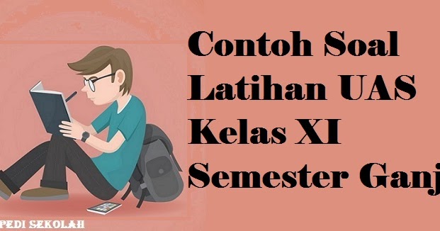 Contoh Soal Latihan Uas Bahasa Inggris Kelas 11 Semester Ganjil Ensiklopedi Sekolah Contoh Soal Latihan Uas Bahasa Inggris Kelas 11 Semester Ganjil Ensiklopedi Sekolah