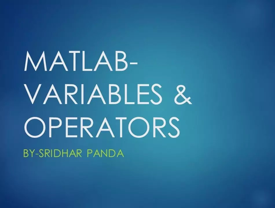 MATLAB- VARIABLES & OPERATORS