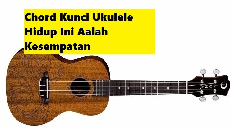 Chord Kunci Ukulele Hidup Ini Adalah Kesempatan Calonpintar Com