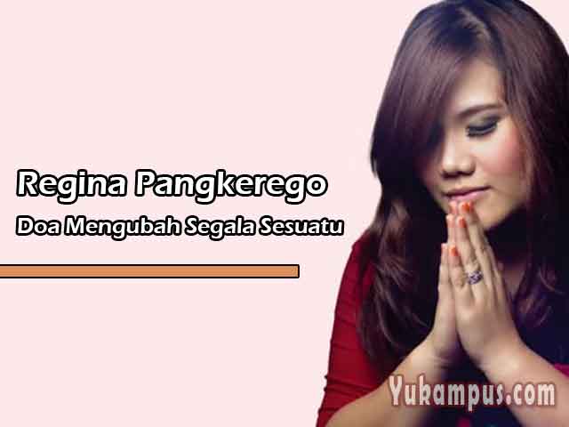 Lirik Lagu Rohani Doa Mengubah Segala Sesuatu By Regina Pangkerego Yukampus