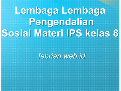Macam-macam Lembaga Pengendalian Sosial Materi IPS Macam-macam Lembaga Pengendalian Sosial Materi IPS