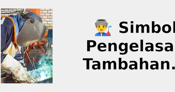 Simbol Pengelasan Tambahan 👨🏭 2021