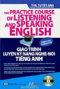 Giáo Trình Luyện Kỹ Năng Nghe - Nói Tiếng Anh Trình Độ Trung Cấp - Tuyết Anh