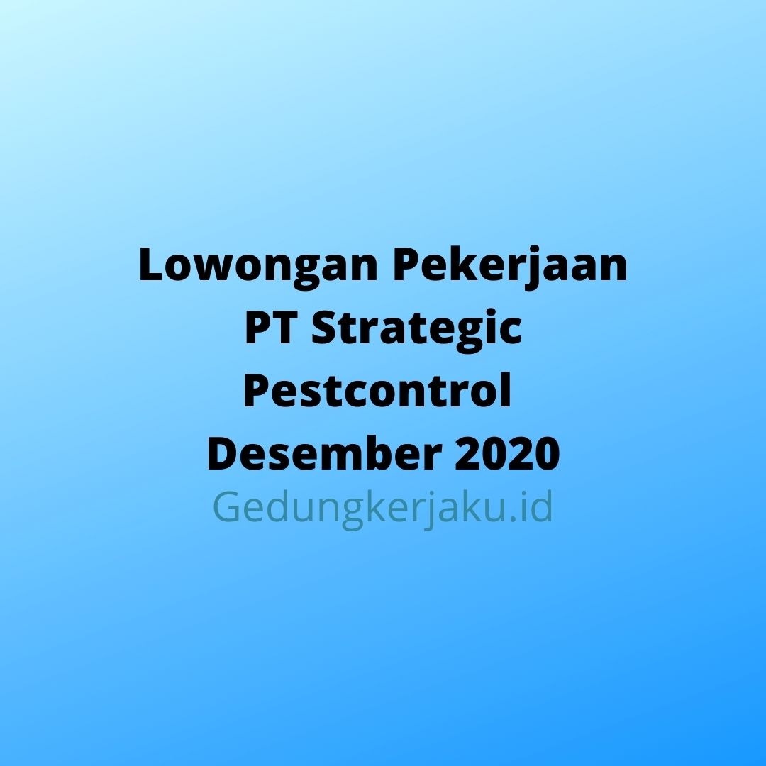 Lowongan Pekerjaan PT Strategic Pestcontrol Desember 2020