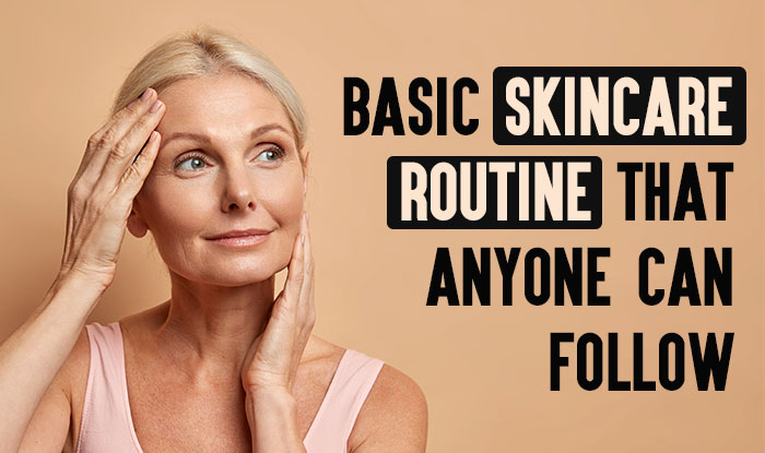 The Basic Skincare Routine That Anyone Can Follow