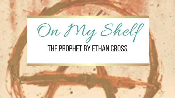 On My Shelf: The Prophet by Ethan Cross