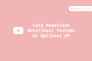 Cara Mematikan Notifikasi Youtube di Aplikasi HP