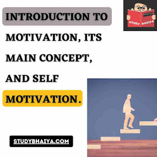 Introduction to Motivation, its main concept, and Self Motivation