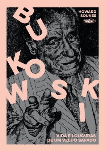 Bukowski, Vida e Loucuras de um Velho Safado
