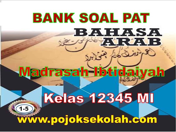 Bank Soal Dan Jawaban PAT Bahasa Arab Kelas 1, 2, 3, 4, 5 SD/MI Kurikulum 2013