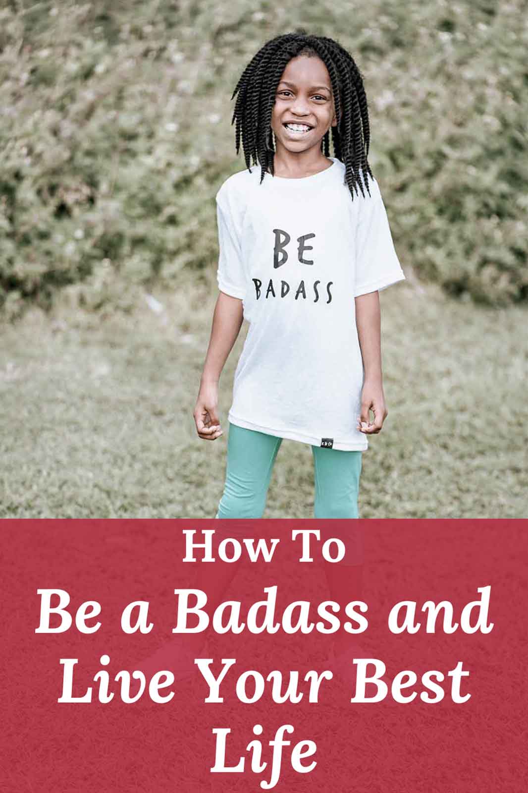 How to be A Badass and Live Your Best Life