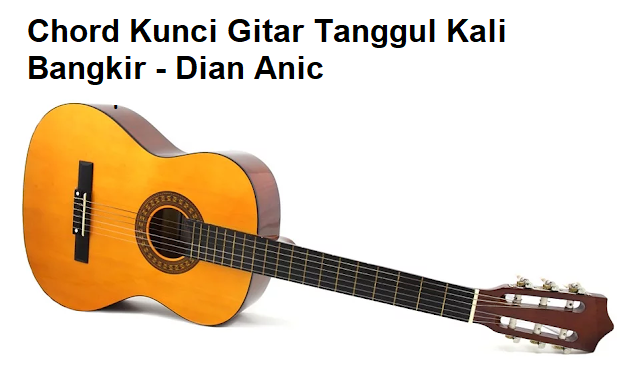 Chord Kunci Gitar Tanggul Kali Bangkir - Dian Anic - CalonPintar.Com